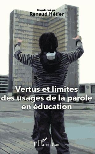 Vertus Et Limites Des Usages De La Parole En Éducation