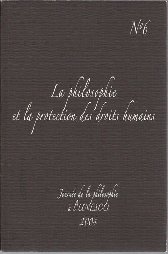 Journée De La Philosophie À L'unesco 2004. N°6 - La Philosophie Et La Protection Des Droits Humains 1