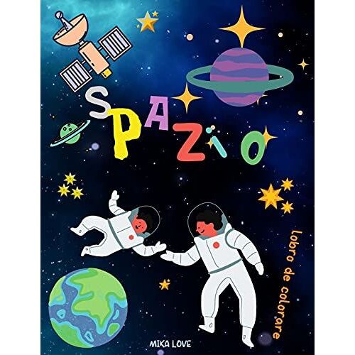 Spazio Libro De Colorare: Spazio Da Colorare Con Pianeti, Astronauti, Navi Spaziali, Razzi, Stelle Per Bambini.