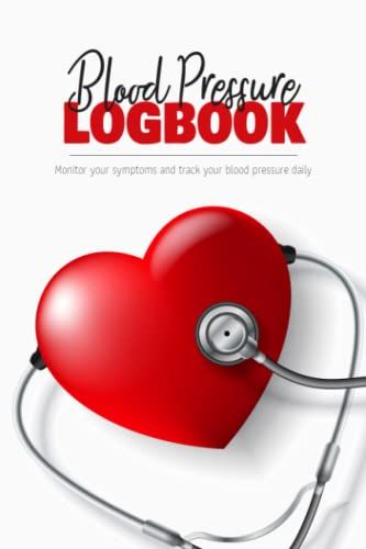 Blood Pressure Logbook - Monitor Your Symptoms And Track Your Blood Pressure Daily: This Notebook Helps You Track Your Hypertension Symptoms And Pressure Datas (Heart Rate, Systolic, Diastolic)