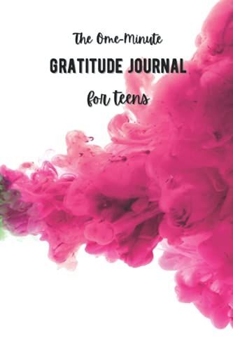 The One-Minute Gratitude Journal For Teens: A Journal To Cultivate An Attitude Of Gratitude