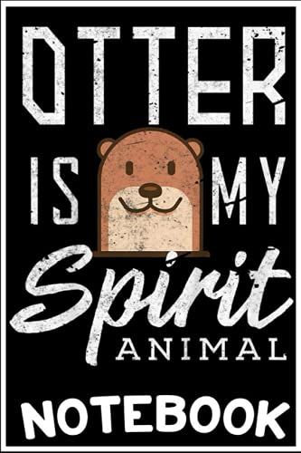 Notebook: Otter Lover My Spirit Animal Cute Gifts Boys Girl Kids Notebook 6x9 Inch By Janet Vozt