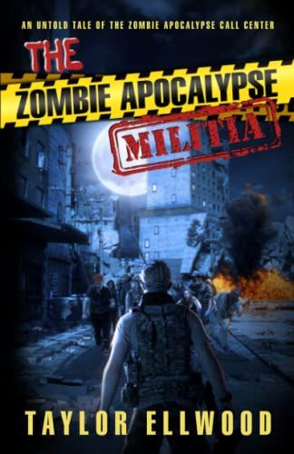 The Zombie Apocalypse Militia: An Untold Tale Of The Zombie Apocalypse Call Center