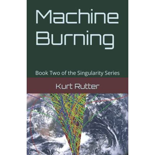 Machine Burning: Book Two Of The Singularity Series