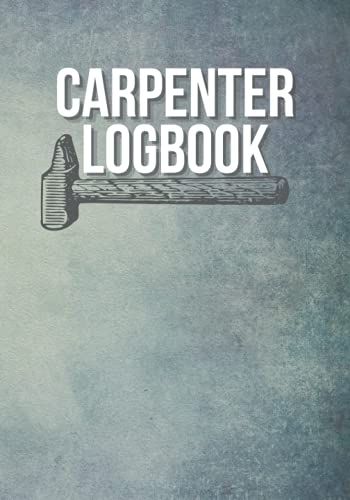Carpenter Logbook: Project Monitoring From Idea To Realization | Save And Follow Your Wood Projects | Organize Your Carpentry Projects With Perfection ... X 25.4 Cm) | Perfect Gift For A Carpenter.