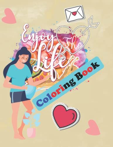 Enjoy The Life Coloring Book: Enjoy Life Coloring Book For Women Adults And Teens