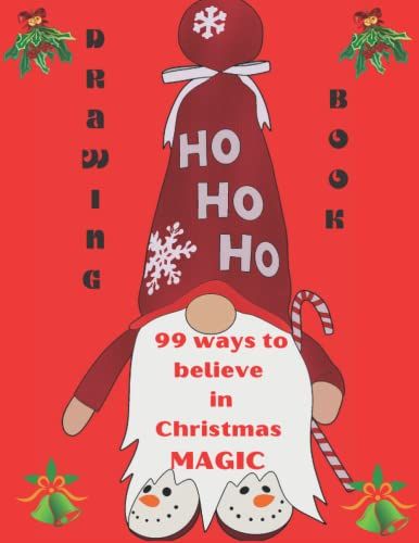 Christmas Drawing Book: 99 Ways To Believe In Christmas Magic, Merry Christmas: Christmas Drawing & Coloring Amazing Pages For Teens And Adults Relaxation And Positive Vibes!!!