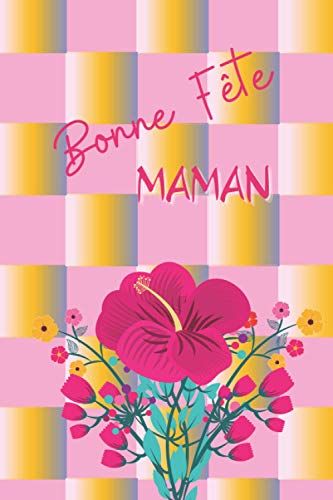 Bonne Fête Maman: Carnet De Notes Petits Carreaux De 120 Pages, Idée Pour Offrir Lors De La Fête Des Mères, 15,24 X 22,86 Cm, Finition Mat Pour Un ... Et Coloré, Objet Original Et Intemporel.