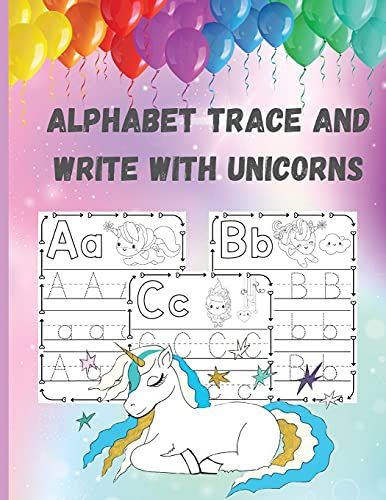 Alphabet Trace And Write With Unicorns: Big Letter Tracing For Preschoolers And Toddlers Ages 2-4