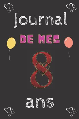 Journal Intime / Le Journal De Mes 8ans: Carnet De Notes De Fille De 8ans, Un Journal Intime Pour L'année De Ses 8 Ans! Pour Les Beaux Souvenirs, ... Joli Cadeau Pour Une Fille De 8 Ans