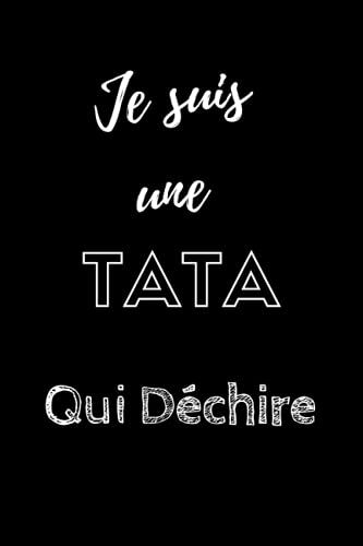 Je Suis Une Tata Qui Dechire: Dée Original Cadeau Rigolo Pour Une Tata Carnet De Notes Ligné Drôle Pour Femme 120 Pages, Format 15,24x22,89cm