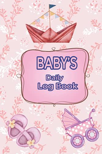 Baby Daily Logbook: This Book For Keep Track Of Baby's Daily Activities Including Sleep, Feed, Diapers, Mood, Health And More. Perfect For New Parents And Nannies