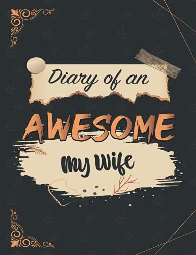 Notebook : Diary Of An Awesome My Wife: Composition Notebook / Journal / Diary Gift 120 Pages, 8,5 X 11 Matte Finish Cover