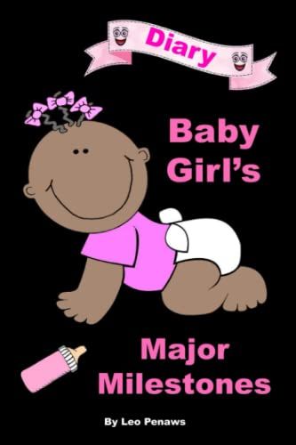 Baby Girl's Major Milestones: A Beautiful, Valuable Gift To One Day Pass On To Baby Girl When She Comes Of Age