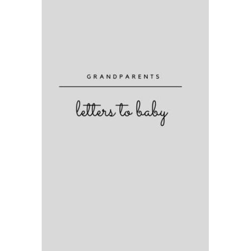 Grandparents Letter To Baby: A Keepsake Journal Of Stories, Family Memories & Life Lessons For Your Grandchild