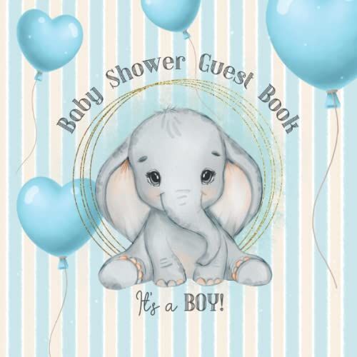 Baby Shower Guest Book It's A Boy!: Cute Baby Elephant, Wishes For Little One, The Best Advice For Parents, Gift Log, Premium Color Interior, Blue Unique And Pretty Cover, Special Keepsake