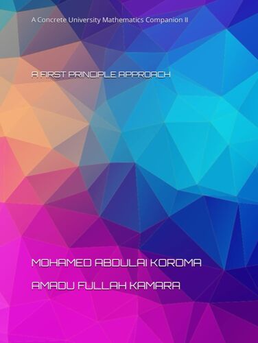 A Concrete University Mathematics Companion Ii: A First Principle Approach
