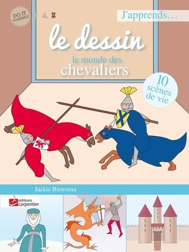 J'apprends Le Dessin - Le Monde Des Chevaliers