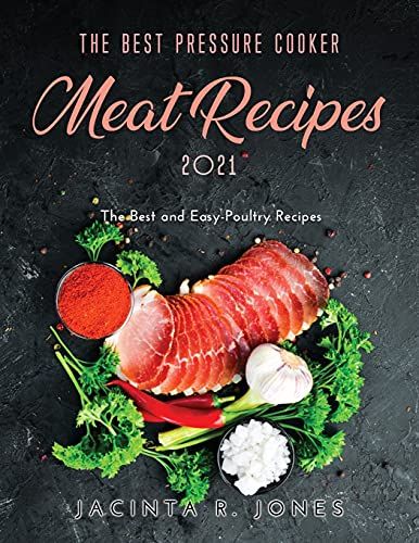 The Best Pressure Cooker Meat Recipes 2021: The Best And Easy-Poultry Recipes
