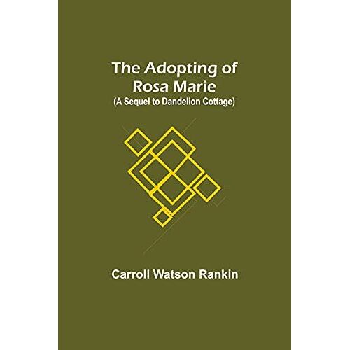 The Adopting Of Rosa Marie; (A Sequel To Dandelion Cottage)