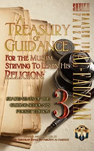 A Treasury Of Guidance For The Muslim Striving To Learn His Religion: Sheikh Saaleh Ibn Fauzaan Al-Fauzaan: Statements Of The Guiding Scholars Pocket ... Guiding Scholars Pocket Editions) (Volume 3)