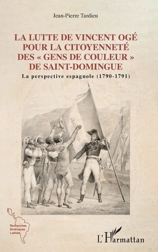La Lutte De Vincent Ogé Pour La Citoyenneté Des "Gens De Couleur" De Saint-Domingue - La Perspective Espagnole (1790-1791)