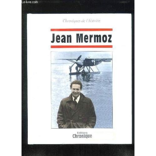 Jean Mermoz - Chroniques De L'histoire Jean Mermoz - Chroniques De L'histoire