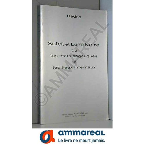 Soleil Et Lune Noire Ou Les Etats Angéliques Et Les Lieux Infernaux