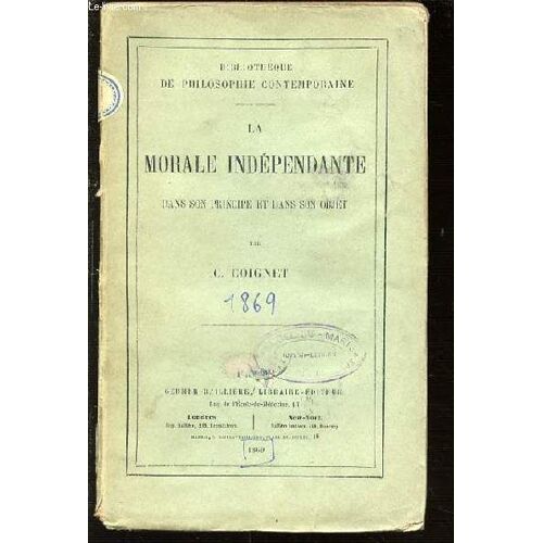La Morale Independante Dans Son Principe Et Dans Son Objet - Bibliotheque De Philosophie Contemporaine.