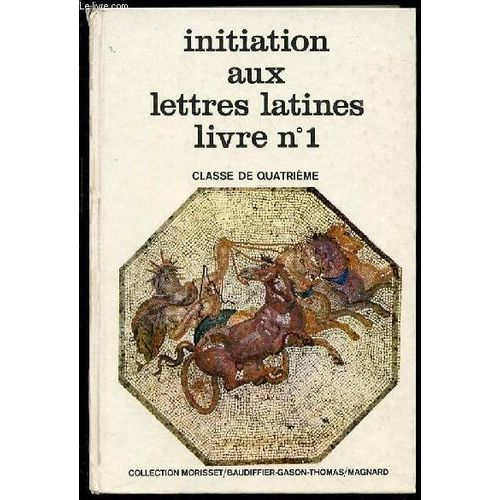 Initiation Aux Lettres Latines - Livre N°1 / Classe De Quatrieme. Collection Morisset.