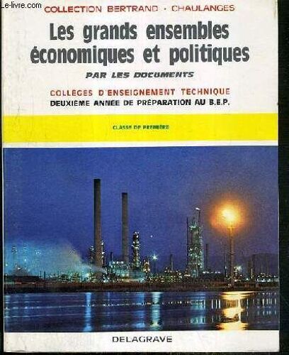 Les Grands Ensembles Economiques Et Politiques Par Les Documents / Colleges D'enseignement Technique - Classe De Premiere - Preparation Au B.E.P. - Deuxieme Annee / Collection ...