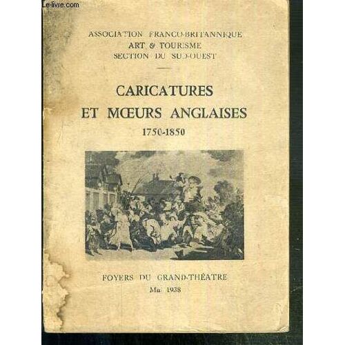 Caricatures Et Moeurs Anglaises 1750-1850 - Foyers Du Grand-Theatre - Mai 1938 - Sous Les Aupices De La Ville De Bordeaux Et Des Amis Du Musee D'art Ancien.