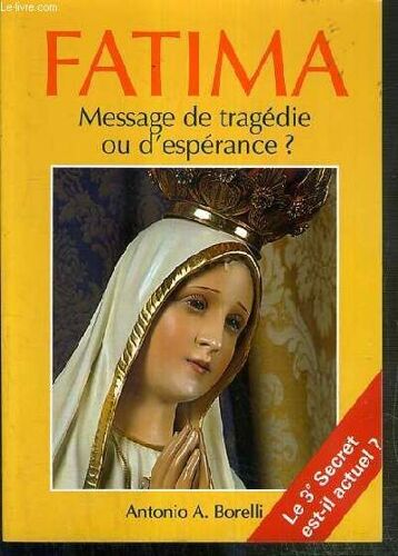 Fatima - Message De Tragedie Ou D'esperance ? - Le 3e Secret Est-Il Actuel ?