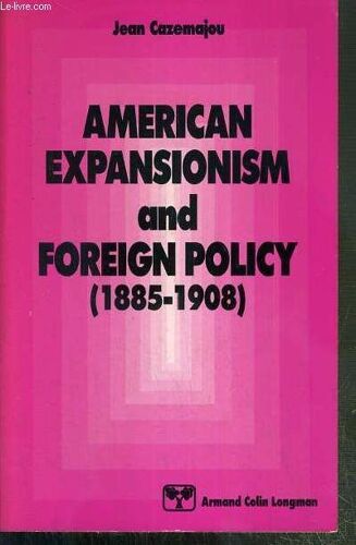 American Expansionism And Foreign Policy - 1885-1908