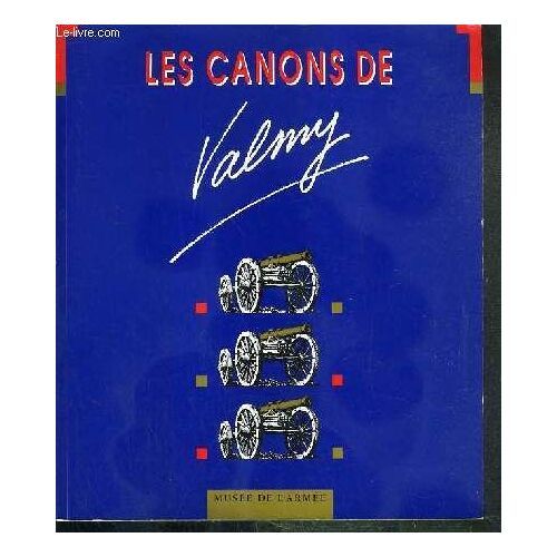 Les Canons De Valmy - Exposition Du 20 Juillet Au 20 Aout 1989 - Modeles Reduits D'etude D'artillerie De La Fin Du Xviiie Siecle - Systeme Gribeauval - Hotel National Des Invalides - Musee ...