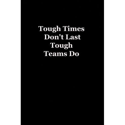 Tough Times Don't Last Tough Teams Do: Funny Notebook For The Office - Coworker Notebooks ( Funny Office Journal ) 6x9 Inches, 120 Lined Pages.