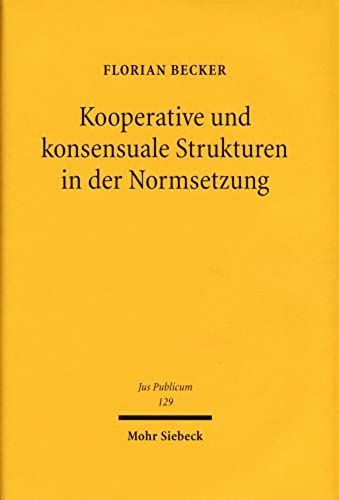 Kooperative Und Konsensuale Strukturen In Der Normsetzung (Jus Publicum) (German Edition)