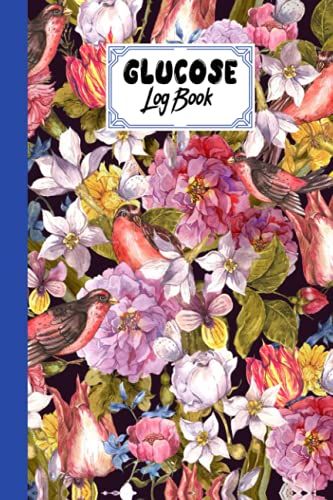 Glucose Log Book: Blood Sugar Log Book Floral Cover, Weekly Blood Sugar Diary, Daily Diabetic Glucose Tracker Journal Book | 120 Pages, Size 6" X 9" By Teresa Ford