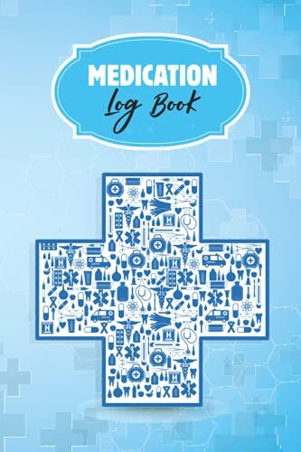 Medication Tracker Log Book: Medical Journal For Patients Log Book Who Need Daily Care For Daily Medication