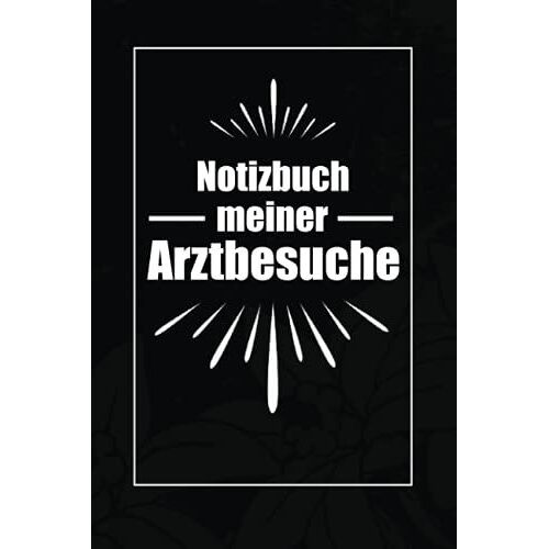 Notizbuch Meiner Arztbesuche: Protokolliere Mit Diesem Eleganten Notizbuch Deine Medikamenten Dosis Bis Zum Nã?Chsten Besuch Beim Arzt