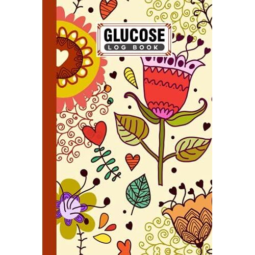 Glucose Log Book: Premium Flowers Cover Glucose Log Book, Your Glucose Monitoring Log - Record Blood Sugar Levels (Before & After), 120 Pages, Size 6" X 9" By Anthony James Parsons