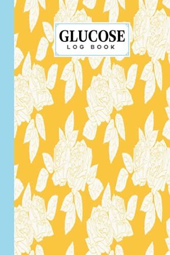 Glucose Log Book: Roses Cover Glucose Log Book, Your Glucose Monitoring Log - Professional Diabetic Glucose Log Book, 120 Pages, Size 6" X 9" By Gottlieb Opitz