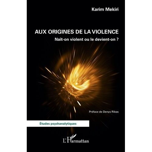 Aux Origines De La Violence - Naît-On Violent Ou Le Devient-On ?