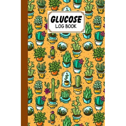 Glucose Log Book: Premium Cactus Cover Glucose Log Book, Your Glucose Monitoring Log - Record Blood Sugar Levels (Before & After), 120 Pages, Size 6" X 9" By Nicolas Paul