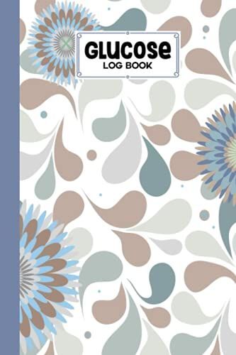 Glucose Log Book: Flowers Cover Glucose Log Book, Your Glucose Monitoring Log - Professional Diabetic Glucose Log Book, 120 Pages, Size 6" X 9" By Birgitt Walter