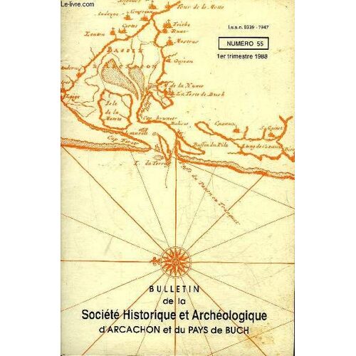 Bulletin De La Societe Historique Et Archeologique D'arcachon (Pays Du Buch Et Communes Limitrophes) N° 55 Présentation Du Premier Titre De La Collection Regards Sur Le Pays De Buch Créée ...