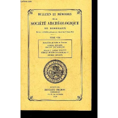 Bulletin Et Memoires De La Societe Archeologique De Bordeaux  - Tome Lxx Assemblees Generales Et Travaux Annees 1974-1975 Groupe Jules Delpit Seance Et Travaux 1974-1975 Cercle Bertrand ...