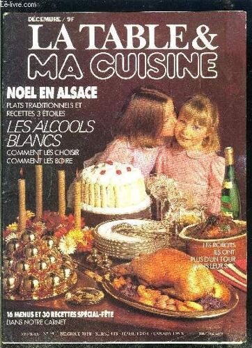 La Table Et Ma Cuisine- N°24- Dec- Noel En Alsace Plats Traditionnels Et Recettes 3 Etoiles- Les Alcools Blancs Comment Les Choisir Comment Les Boire...