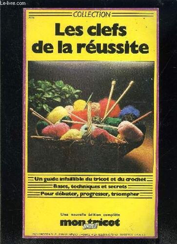 Mon Tricot Et Plus- N°31- Les Clefs De La Reussite- Un Guide Infaillible Du Tricot Et Du Crochet- Bases Techniques Et Secrets Pour Debuter Progresser Triompher