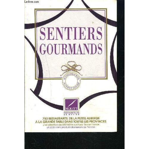 Sentiers Gourmands- Silk Cut Restaurateurs De Metier- 750 Restaurants De La Petite Auberge A La Grande Table Dans Toutes Les Provinces- Une Selection De 600 Tables Sur Paris Ile De France